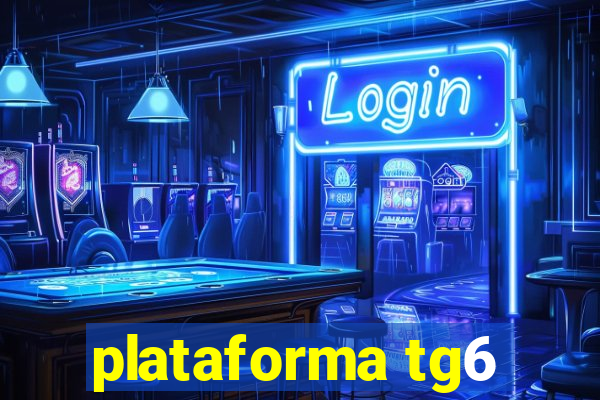 plataforma tg6